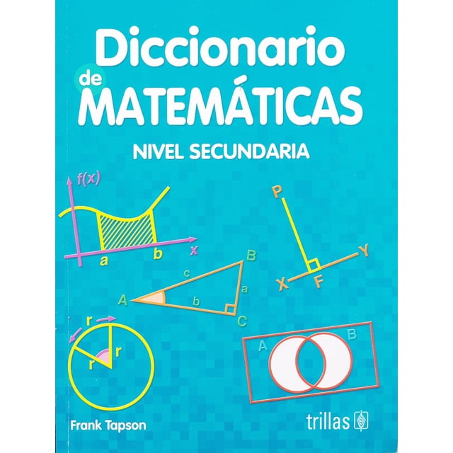 Diccionario de Matematicas Secundaria EDITORIAL TRILLAS SA DE CV