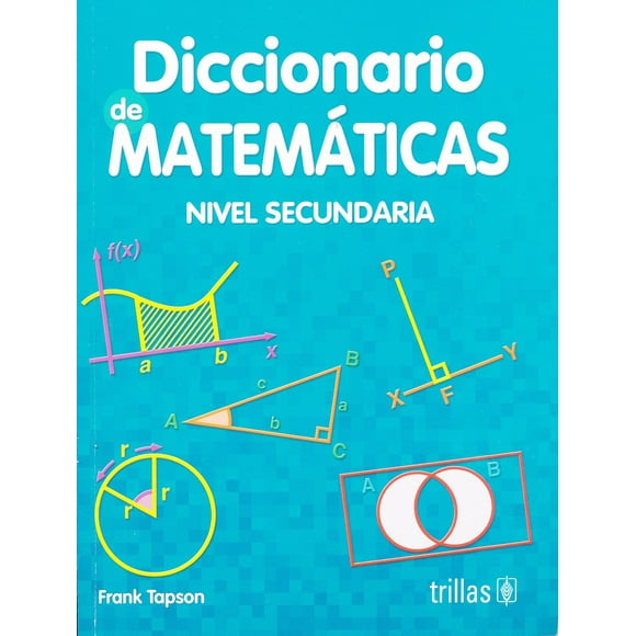 Diccionario de Matematicas Secundaria EDITORIAL TRILLAS SA DE CV