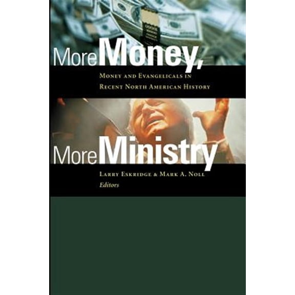 Pre-Owned More Money, More Ministry: Money and Evangelicals in Recent North American History (Paperback) 0802847773 9780802847775