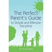 The Perfect Parent's Guide to Simple and Effective Discipline (Paperback)