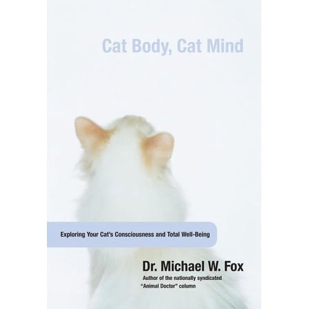 Cat Body, Cat Mind : Exploring Your Cat's Consciousness And Total Well-Being (Hardcover)