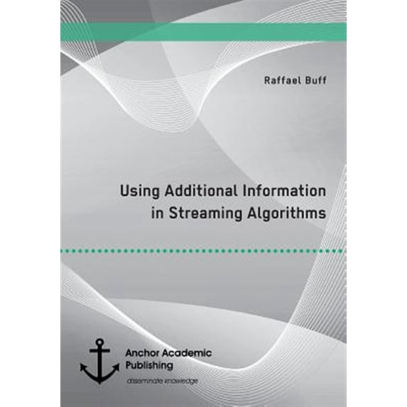 Pre-Owned Using Additional Information in Streaming Algorithms (Paperback)