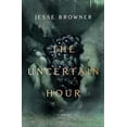 thumbnail image 1 of Pre-Owned The Uncertain Hour: A Novel (Hardcover) 1596913398 9781596913394, 1 of 1