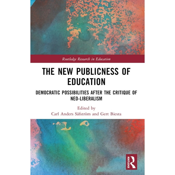 Routledge Research in Education The New Publicness of Education: Democratic Possibilities After the Critique of Neo-Liberalism, (Paperback)