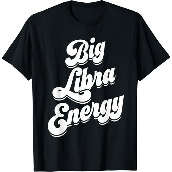 Libra For Women Funny Big Libra Energy Zodiac Sign Season T-Shirt