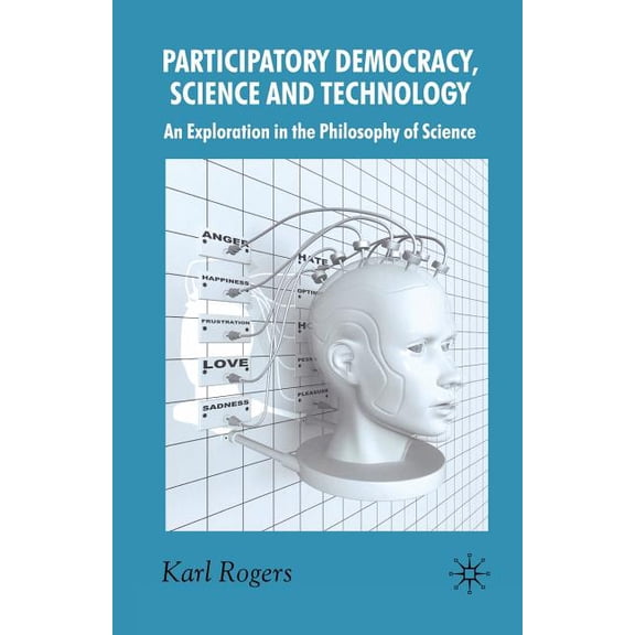 Participatory Democracy, Science and Technology: An Exploration in the Philosophy of Science, (Paperback)