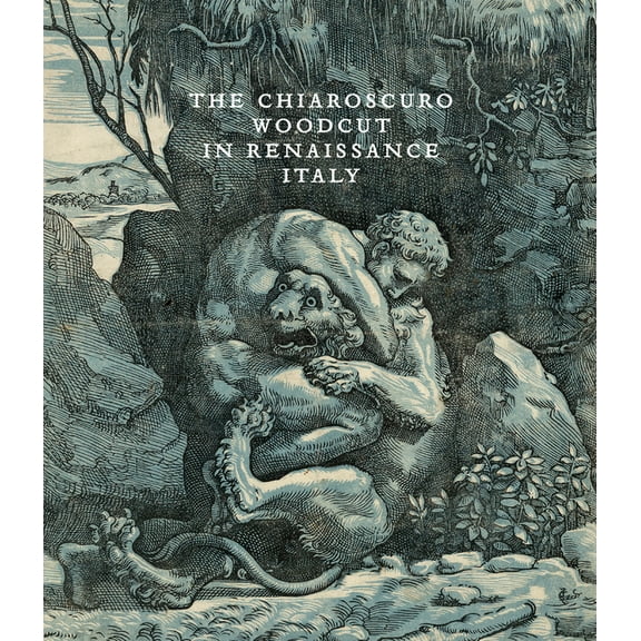 The Chiaroscuro Woodcut in Renaissance Italy (Hardcover)