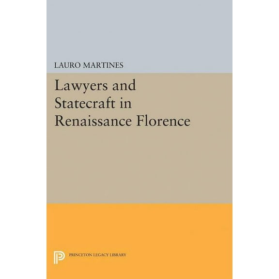 Princeton Legacy Library Lawyers and Statecraft in Renaissance Florence, Book 2257, (Paperback)