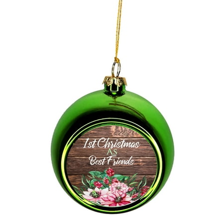 1st Christmas as Best Friends Bauble Christmas Ornaments Green Bauble Tree Xmas (Greens First Best Price)
