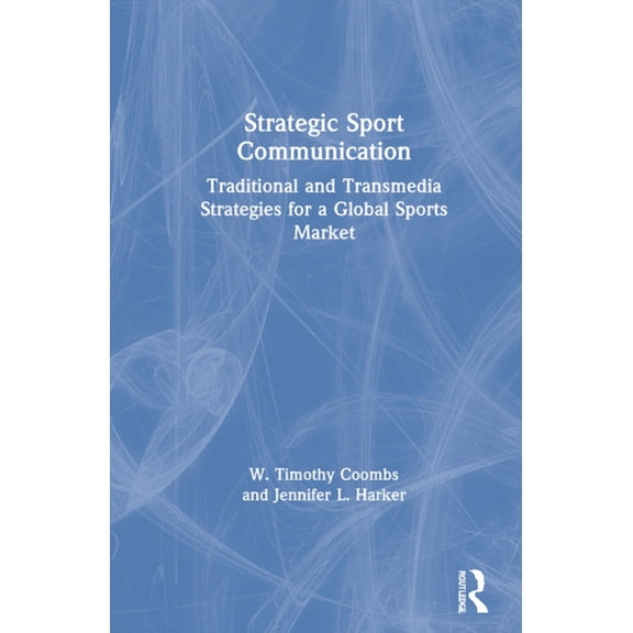 Strategic Sport Communication: Traditional and Transmedia Strategies for a Global Sports Market, (Hardcover)
