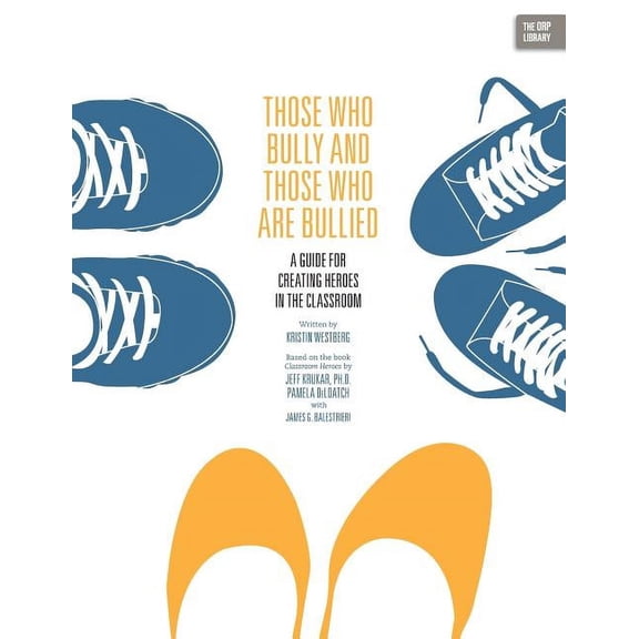 Those Who Bully and Those Who Are Bullied: A Guide for Creating Heroes in the Classroom