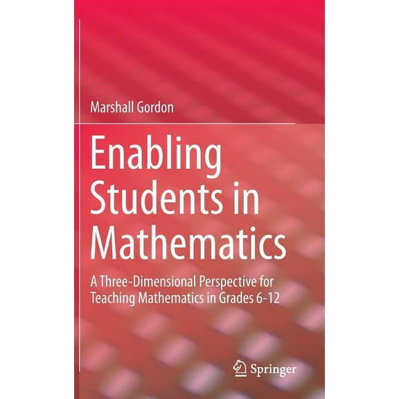 Enabling Students in Mathematics: A Three-Dimensional Perspective for Teaching Mathematics in Grades 6-12, (Hardcover)