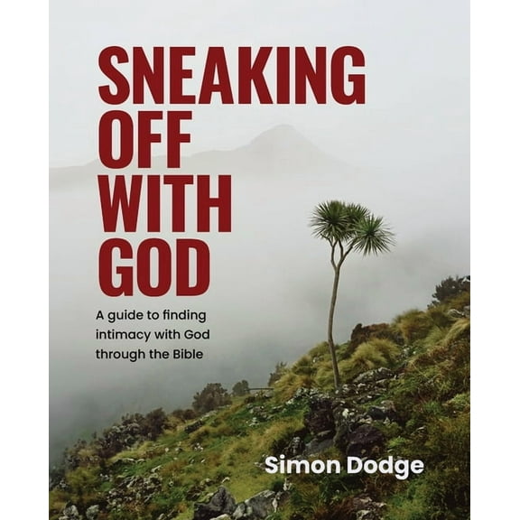Sneaking Off With God: A guide to finding intimacy with God through the Bible, (Paperback)