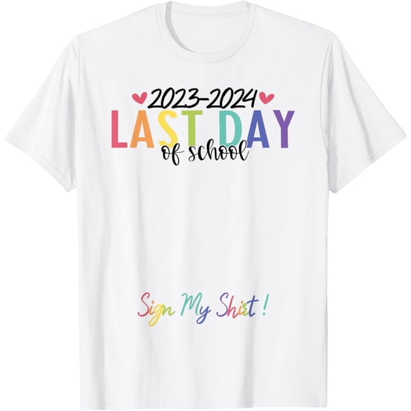 Sign My Shirt Last Day Of School End Of School Year Kids T-Shirt mens t shirt,white,women,funny,misfits,men,journey