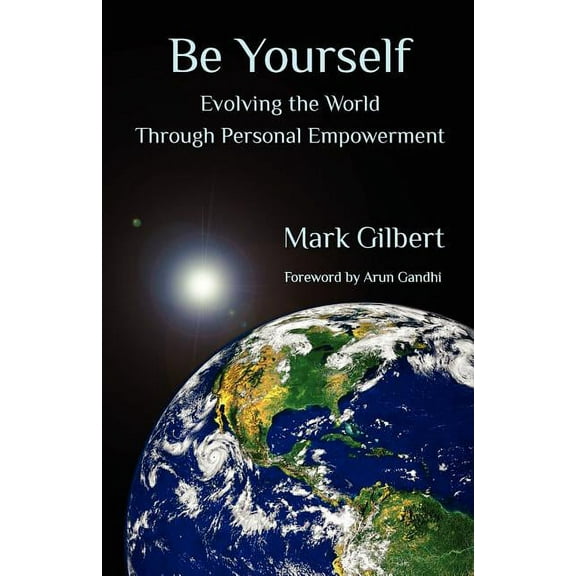 Be Yourself: Evolving the World Through Personal Empowerment (Paperback)