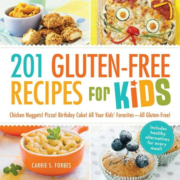 201 Gluten-Free Recipes for Kids: Chicken Nuggets! Pizza! Birthday Cake! All Your Kids' Favorites - All Gluten-Free!, (Paperback)