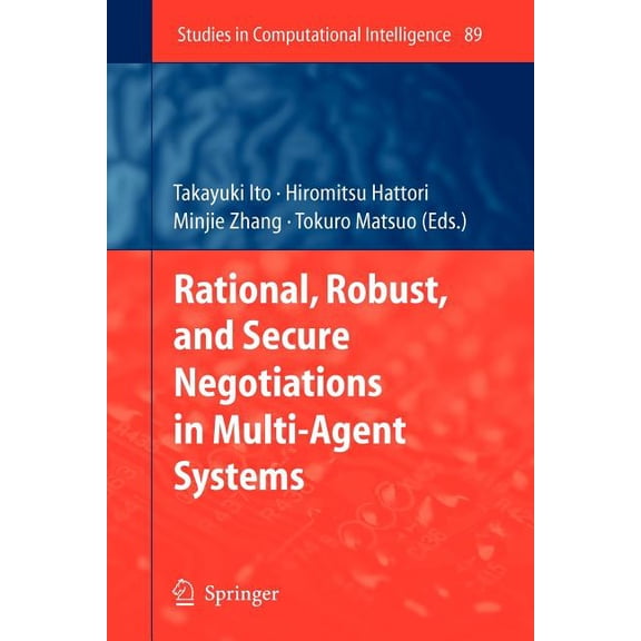 Studies in Computational Intelligence Rational, Robust, and Secure Negotiations in Multi-Agent Systems, Book 89, (Paperback)