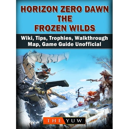 Horizon Zero Dawn the Frozen Wilds, Wiki, Tips, Trophies, Walkthrough, Map, Game Guide Unofficial -