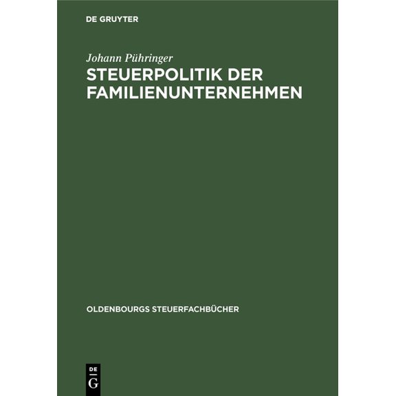 Oldenbourgs Steuerfachbücher Steuerpolitik der Familienunternehmen, (Hardcover)