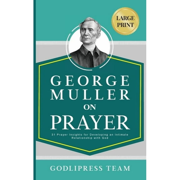 Godlipress Classics on How to Pray George Muller on Prayer: 31 Prayer Insights for Developing an Intimate Relationship with God. (LARGE PRINT), Book 12, (Hardcover)
