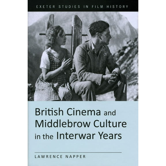 Exeter Studies in Film History: British Cinema and Middlebrow Culture in the Interwar Years (Hardcover)