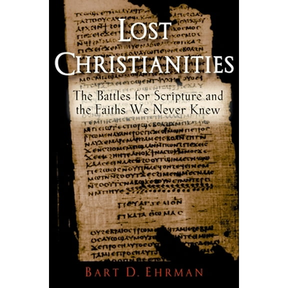 Pre-Owned Lost Christianities: The Battles for Scripture and the Faiths We Never Knew (Paperback) 0195182499 9780195182491