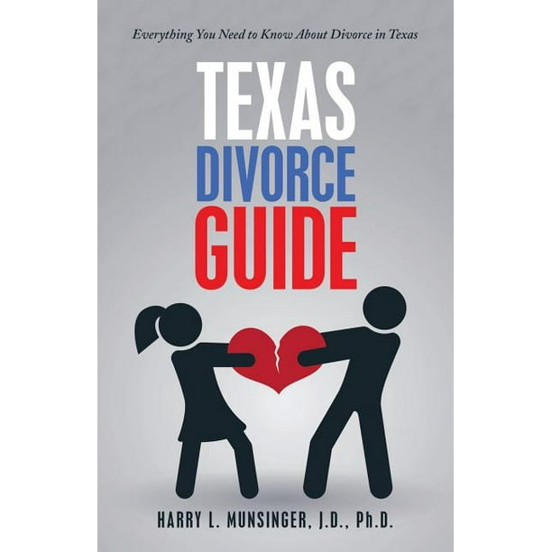 Texas Divorce Guide Everything You Need to Know About Divorce in