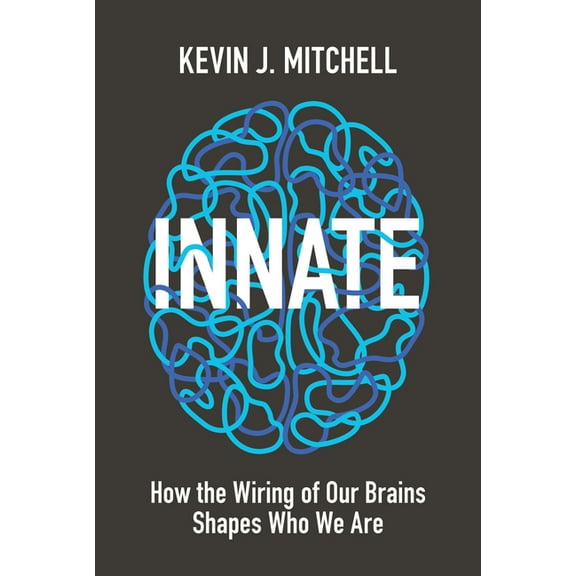 Innate: How the Wiring of Our Brains Shapes Who We Are, (Hardcover)