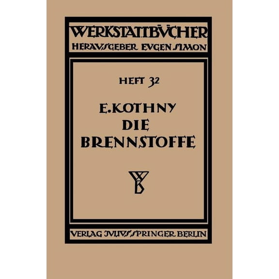 Die Brennstoffe: Ihre Einteilung, Eigenschaften, Verwendung Und Untersuchung, (Paperback)