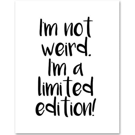 Limited Edition Photographic Print I'm Not Weird I'm Limited Edition - 11x14 Unframed Typography Art Print - Great Inspirational Gift ()