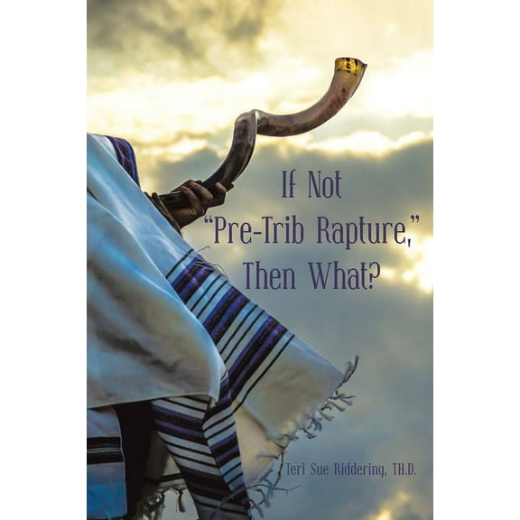 If Not "Pre-Trib Rapture," Then What? (Paperback)