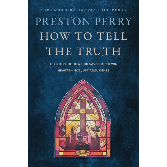 How to Tell the Truth: The Story of How God Saved Me to Win Hearts--Not Just Arguments, (Hardcover)