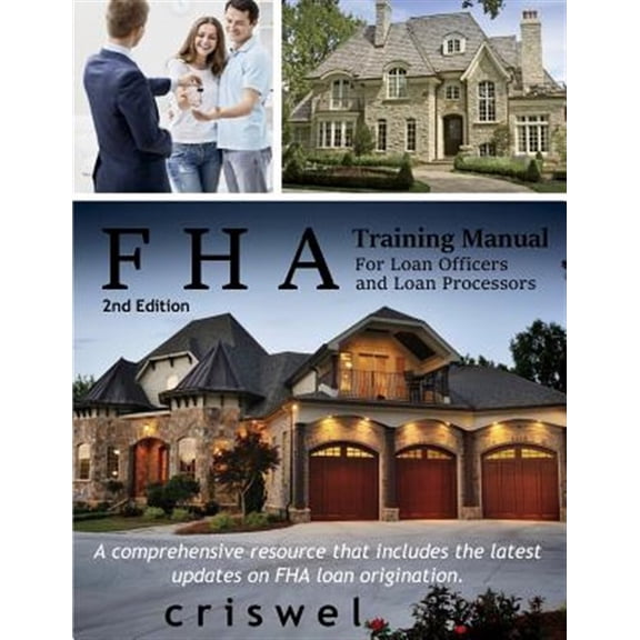 Pre-Owned FHA Training Manual for Loan Officers and Loan Processors (2nd Edition): A comprehensive resource (Paperback) by Brian L Criswel