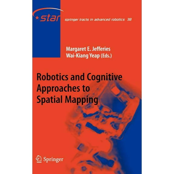 Springer Tracts in Advanced Robotics Robotics and Cognitive Approaches to Spatial Mapping, Book 38, (Hardcover)