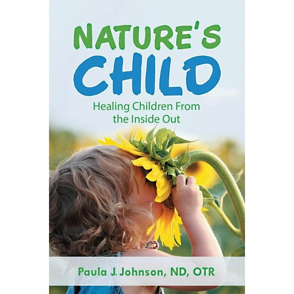 Nature's Child: Healing Children from the Inside Out, (Paperback)