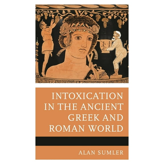 Intoxication in the Ancient Greek and Roman World, (Hardcover)