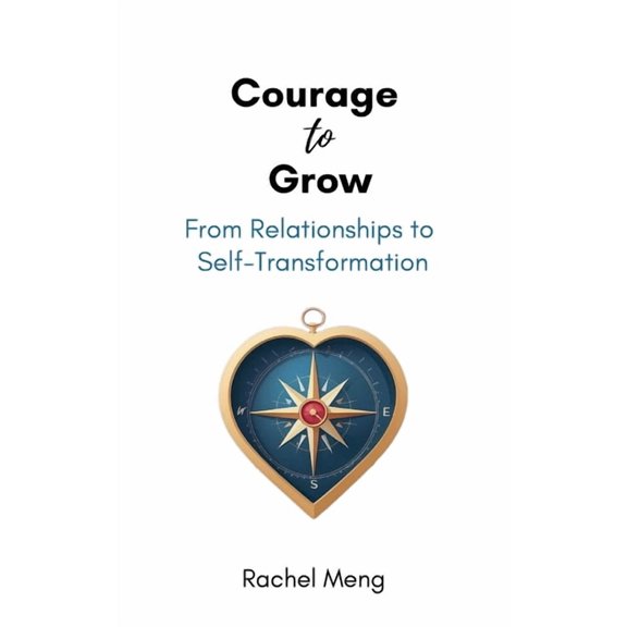 Courage to Grow, From Relationships to Self-Transformation, (Paperback)