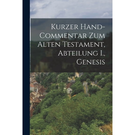 Kurzer Hand-Commentar zum Alten Testament, Abteilung I., Genesis (Paperback)