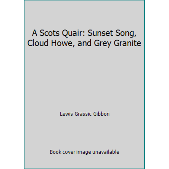 Pre-Owned A Scots Quair: Sunset Song, Cloud Howe, and Grey Granite (Paperback) 0947782672 9780947782672