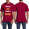 thumbnail image 2 of CHENge Unisex I Need A Hug from A Baddie Funny Text Graphic T-Shirt, 2 of 4