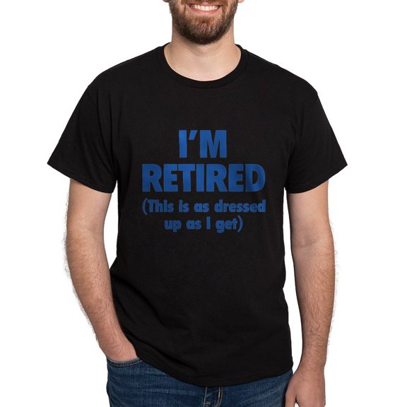 CafePress - I'm Retired This Is As Dressed Up As I Get Dark T - Men's Classic Graphic Cotton T-Shirt