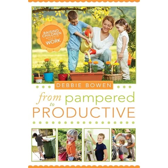 Pre-Owned From Pampered to Productive: Raising Children Who Know How to Work (Paperback - Used) 1462110193 9781462110193