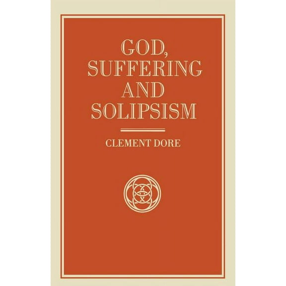 God, Suffering and Solipsism, (Paperback)