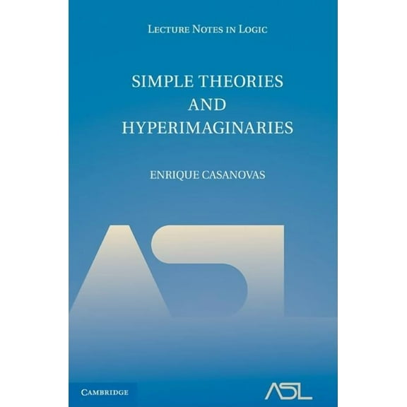 Lecture Notes in Logic Simple Theories and Hyperimaginaries, Book 39, (Hardcover)