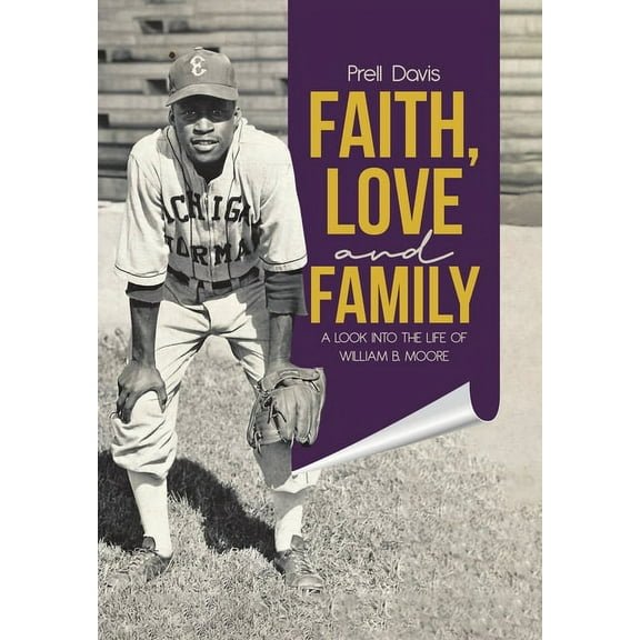 Faith, Love and Family: A Look Into the Life of William B. Moore, (Hardcover)