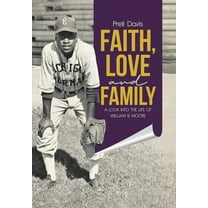 Faith, Love and Family: A Look Into the Life of William B. Moore, (Hardcover)