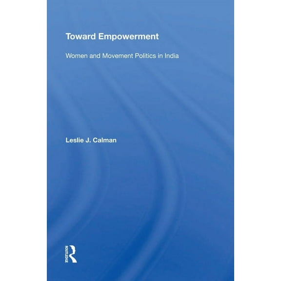Toward Empowerment: Women and Movement Politics in India, (Hardcover)