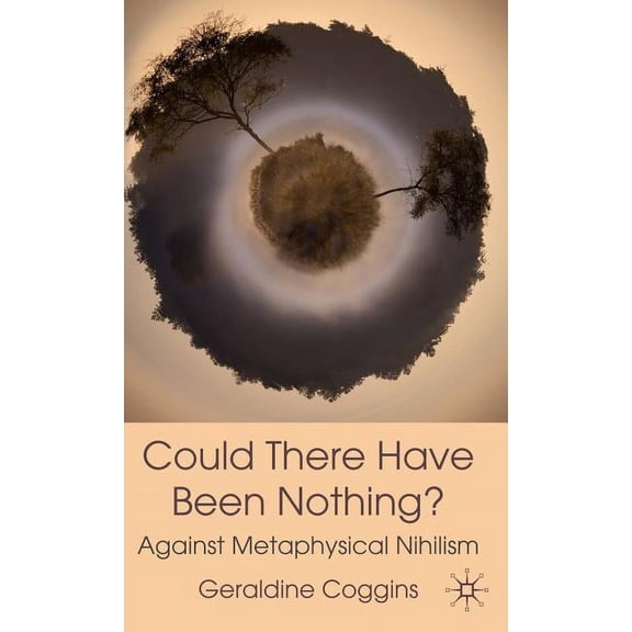 Could There Have Been Nothing?: Against Metaphysical Nihilism, (Hardcover)