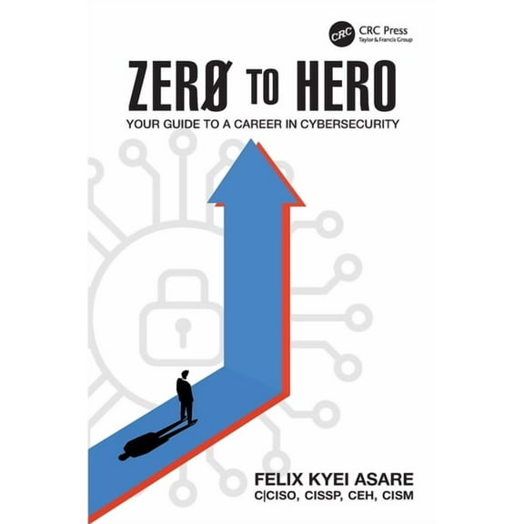 Zero to Hero: Your Guide to a Career in Cybersecurity, (Paperback)