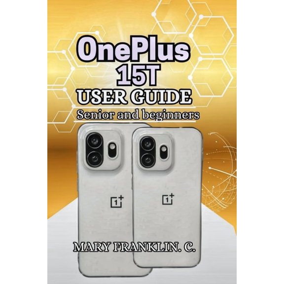 OnePlus 15T User Guide: Professional Photography, Gaming Performance, and System Customization, (Paperback)